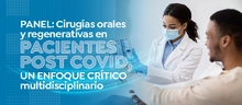 Panel: Cirugías orales y regenerativas en pacientes post COVID, un enfoque crítico multidisciplinario