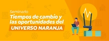 Seminario Tiempos de crisis y las oportunidades del universo naranja