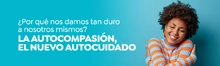 &iquest;Por qu&eacute; nos damos tan duro a nosotros mismos? LA AUTOCOMPASI&Oacute;N, EL NUEVO AUTOCUIDADO