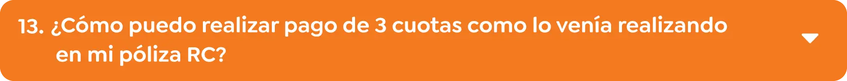 13.	¿Cómo puedo realizar pago de 3 cuotas como lo venía realizando en mi póliza RC? 