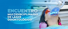 Encuentro multidisciplinario de láser odontológico