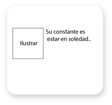 8. Su constante es estar en soledad