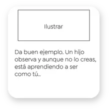 3. Da buen ejemplo. Un hijo observa y aunque no lo creas, está aprendiendo a ser como tú