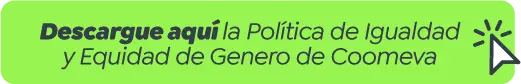 Descargue aquí la Política de Igualdad y Equidad de Genero de Coomeva