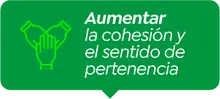 Aumentar la cohesión y el sentido de pertenencia